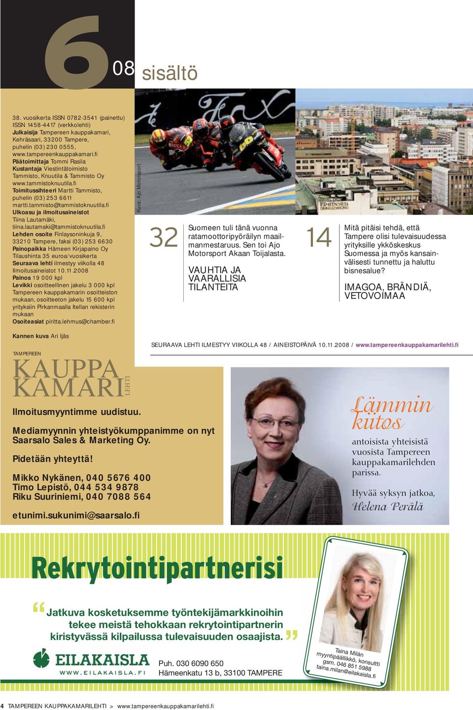 tammisto@tammistoknuutila.fi Ulkoasu ja ilmoitusaineistot Tiina Lautamäki, tiina.lautamaki@tammistoknuutila.