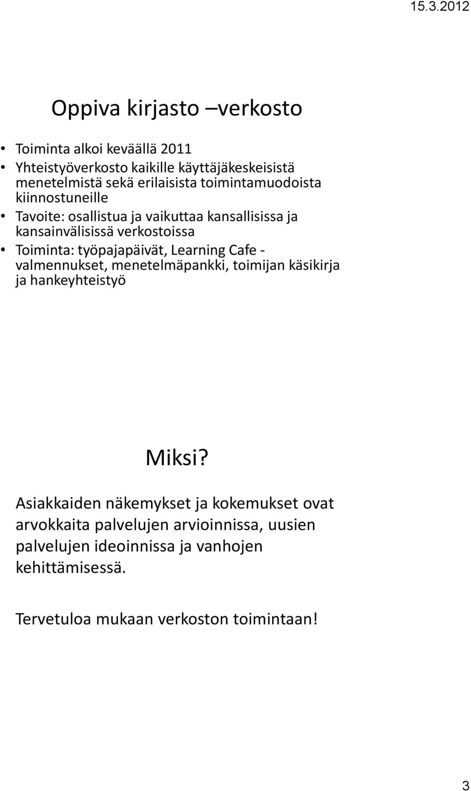 työpajapäivät, Learning Cafe - valmennukset, menetelmäpankki, toimijan käsikirja ja hankeyhteistyö Miksi?