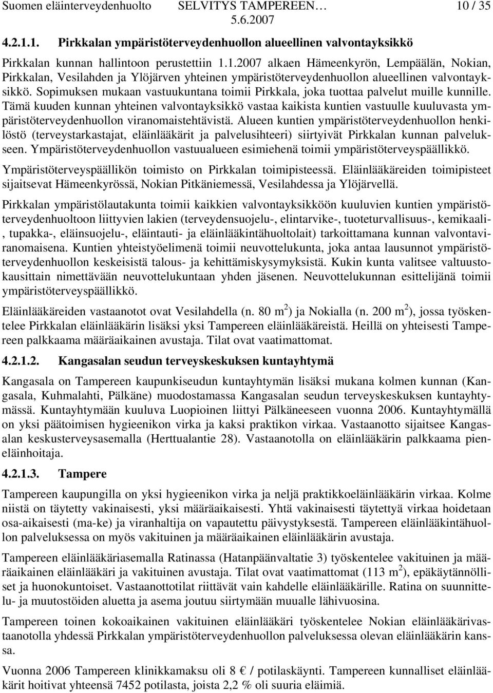 Tämä kuuden kunnan yhteinen valvontayksikkö vastaa kaikista kuntien vastuulle kuuluvasta ympäristöterveydenhuollon viranomaistehtävistä.