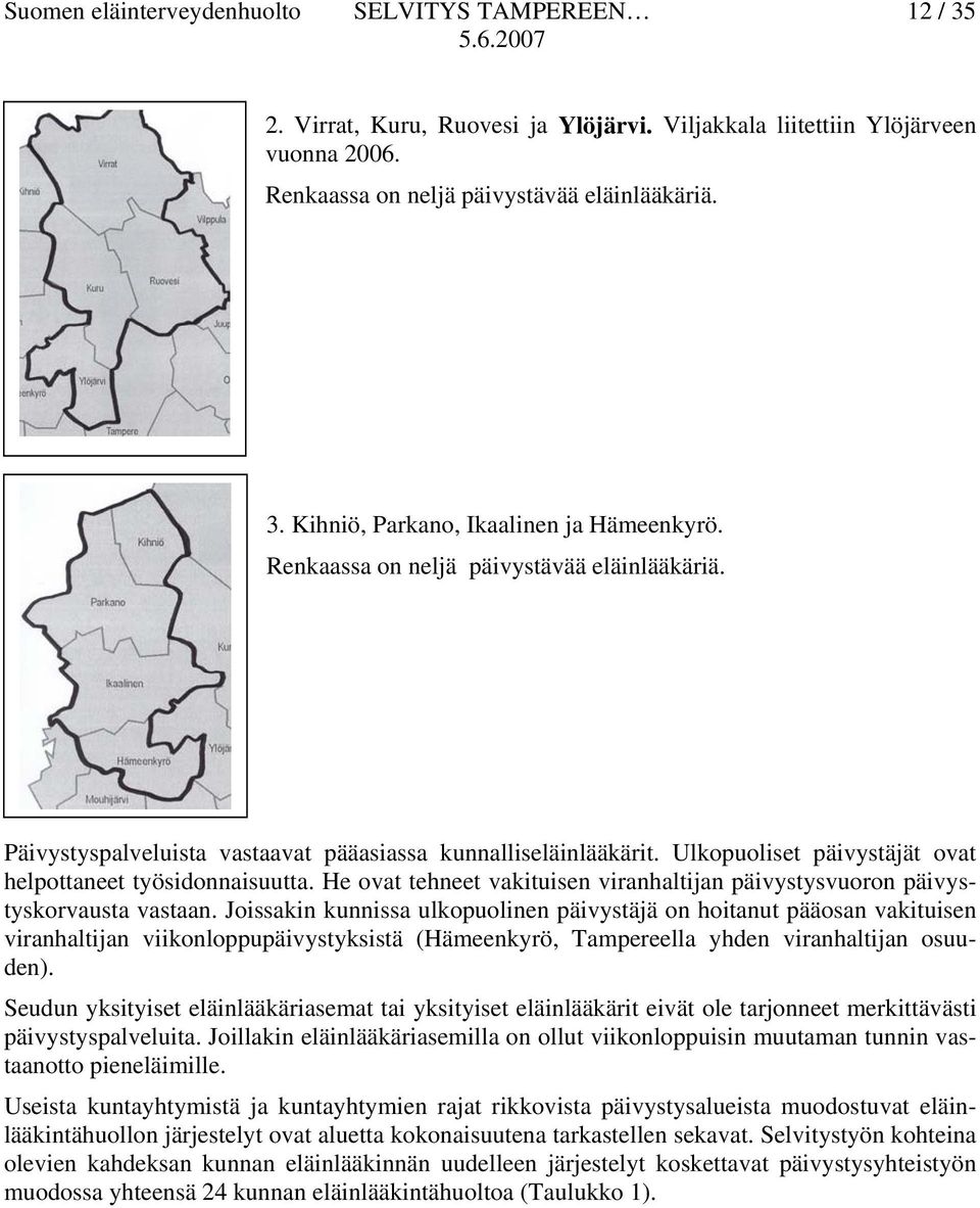 He ovat tehneet vakituisen viranhaltijan päivystysvuoron päivystyskorvausta vastaan.