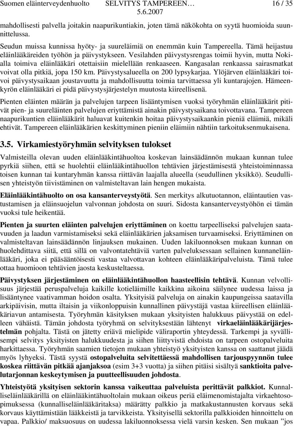 Kangasalan renkaassa sairasmatkat voivat olla pitkiä, jopa 150 km. Päivystysalueella on 200 lypsykarjaa.