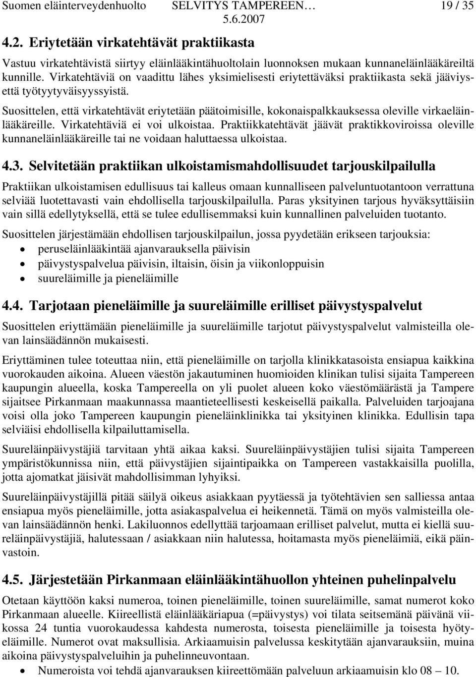 Virkatehtäviä on vaadittu lähes yksimielisesti eriytettäväksi praktiikasta sekä jääviysettä työtyytyväisyyssyistä.