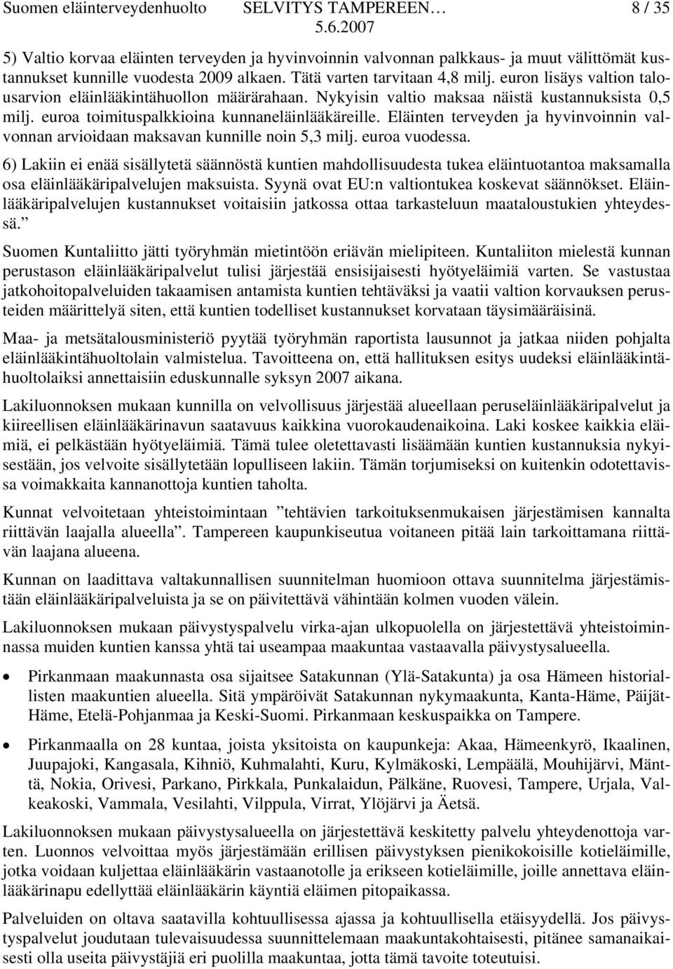 Eläinten terveyden ja hyvinvoinnin valvonnan arvioidaan maksavan kunnille noin 5,3 milj. euroa vuodessa.