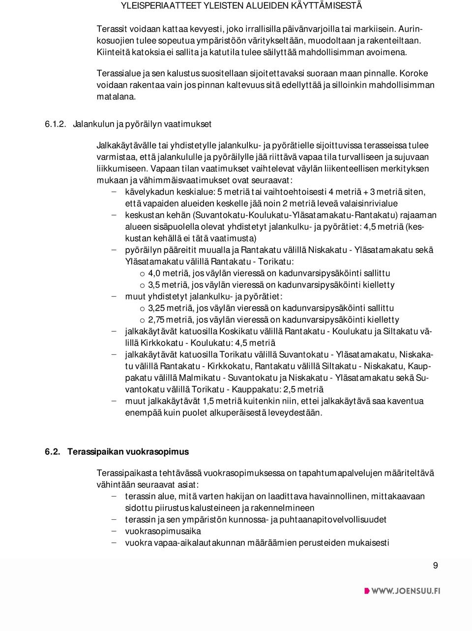 Koroke voidaan rakentaa vain jos pinnan kaltevuus sitä edellyttää ja silloinkin mahdollisimman matalana. 6.1.2.