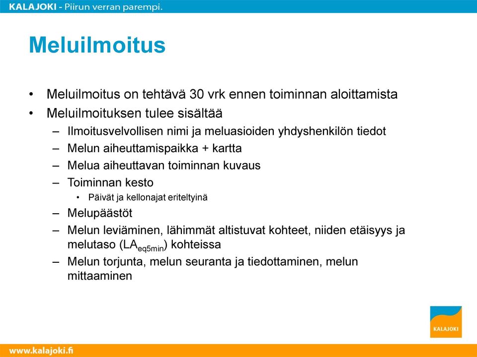 toiminnan kuvaus Toiminnan kesto Päivät ja kellonajat eriteltyinä Melupäästöt Melun leviäminen, lähimmät