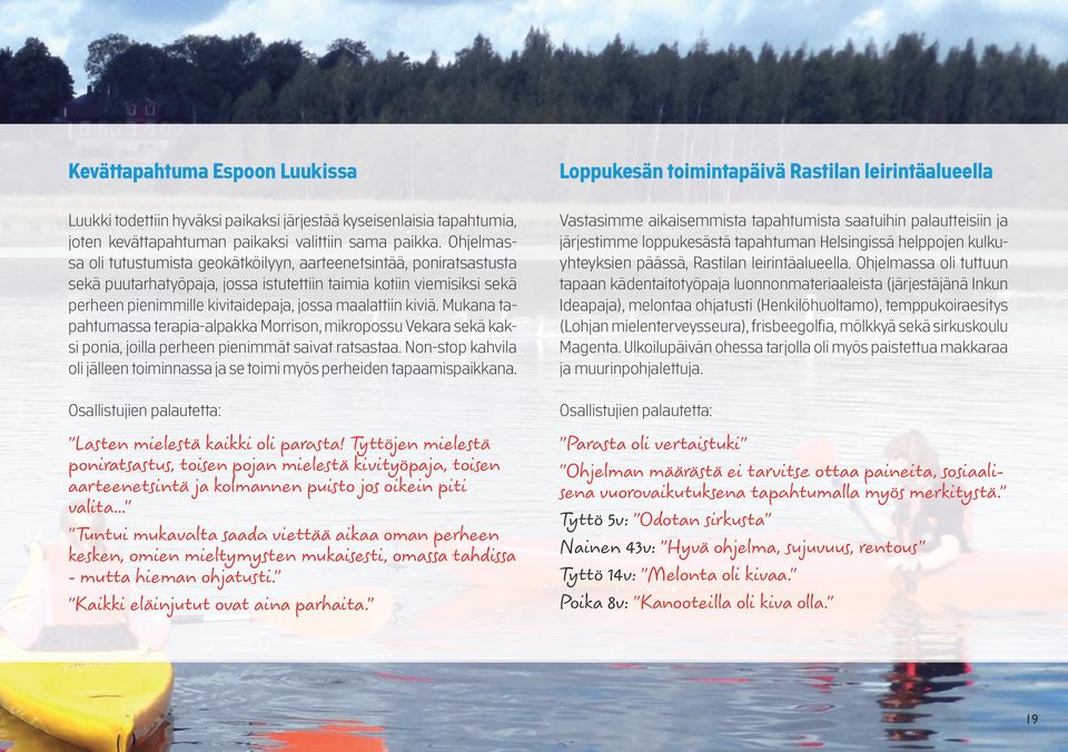 kiviä. Mukana tapahtumassa terapia-alpakka Morrison, mikropossu Vekara sekä kaksi ponia, joilla perheen pienimmät saivat ratsastaa.