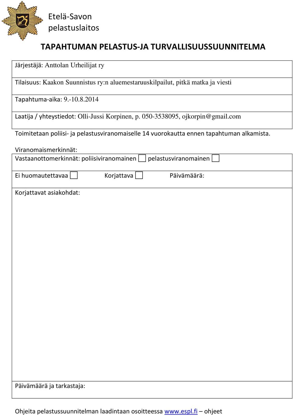 com Toimitetaan poliisi- ja pelastusviranomaiselle 14 vuorokautta ennen tapahtuman alkamista.