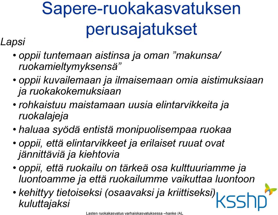oppii, että elintarvikkeet ja erilaiset ruuat ovat jännittäviä ja kiehtovia oppii, että ruokailu on tärkeä osa kulttuuriamme ja luontoamme ja