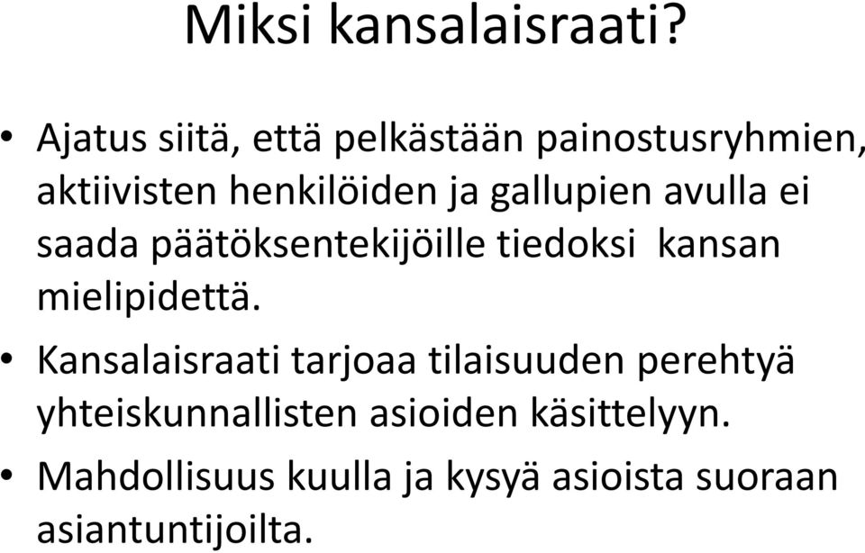 gallupien avulla ei saada päätöksentekijöille tiedoksi kansan mielipidettä.