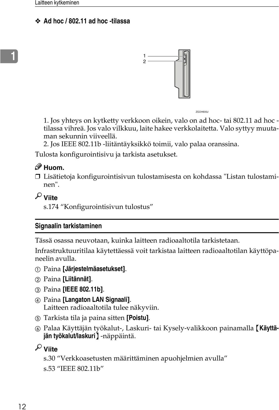 Lisätietoja konfigurointisivun tulostamisesta on kohdassa "Listan tulostaminen". Viite s.