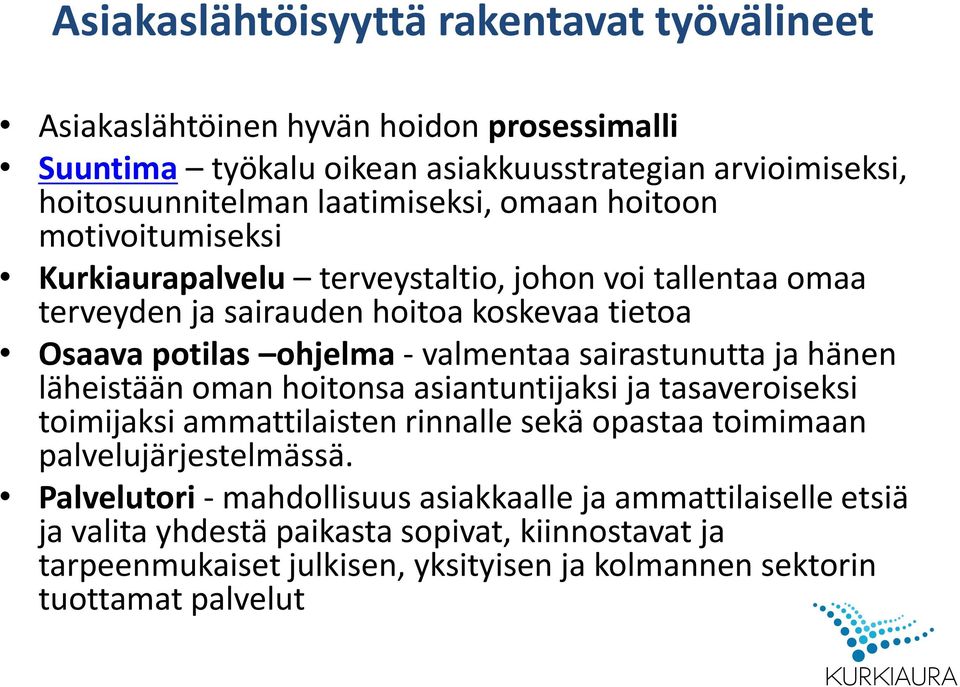 valmentaa sairastunutta ja hänen läheistään oman hoitonsa asiantuntijaksi ja tasaveroiseksi toimijaksi ammattilaisten rinnalle sekä opastaa toimimaan palvelujärjestelmässä.
