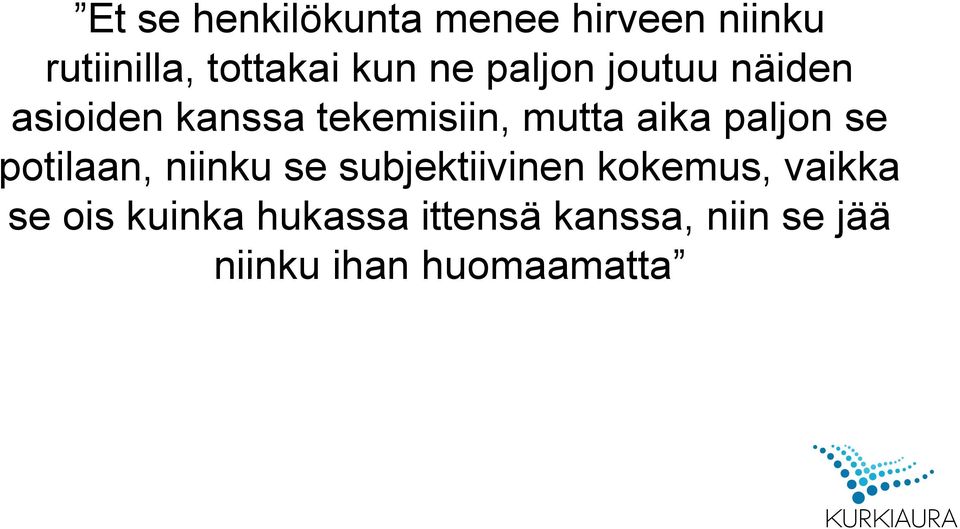 paljon se potilaan, niinku se subjektiivinen kokemus, vaikka se