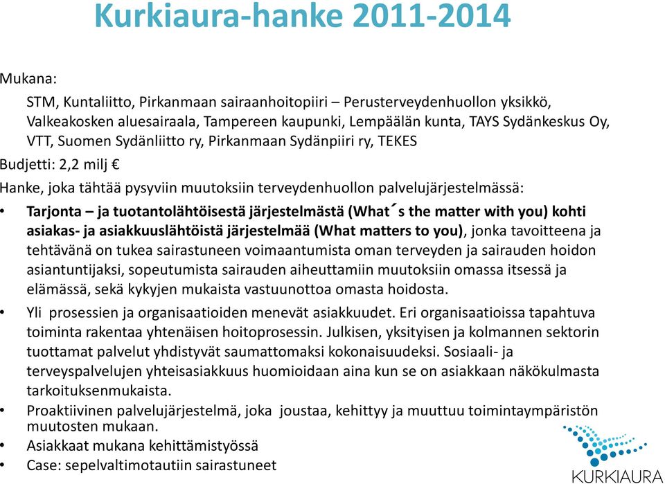 järjestelmästä (What s the matter with you) kohti asiakas- ja asiakkuuslähtöistä järjestelmää (What matters to you), jonka tavoitteena ja tehtävänä on tukea sairastuneen voimaantumista oman terveyden
