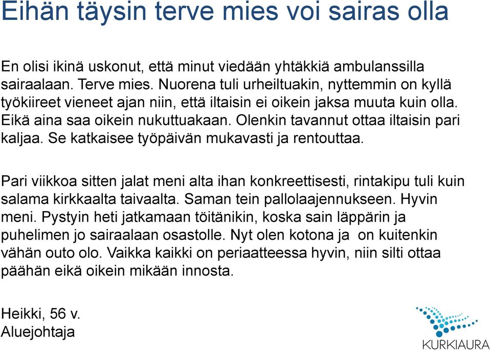 Olenkin tavannut ottaa iltaisin pari kaljaa. Se katkaisee työpäivän mukavasti ja rentouttaa.