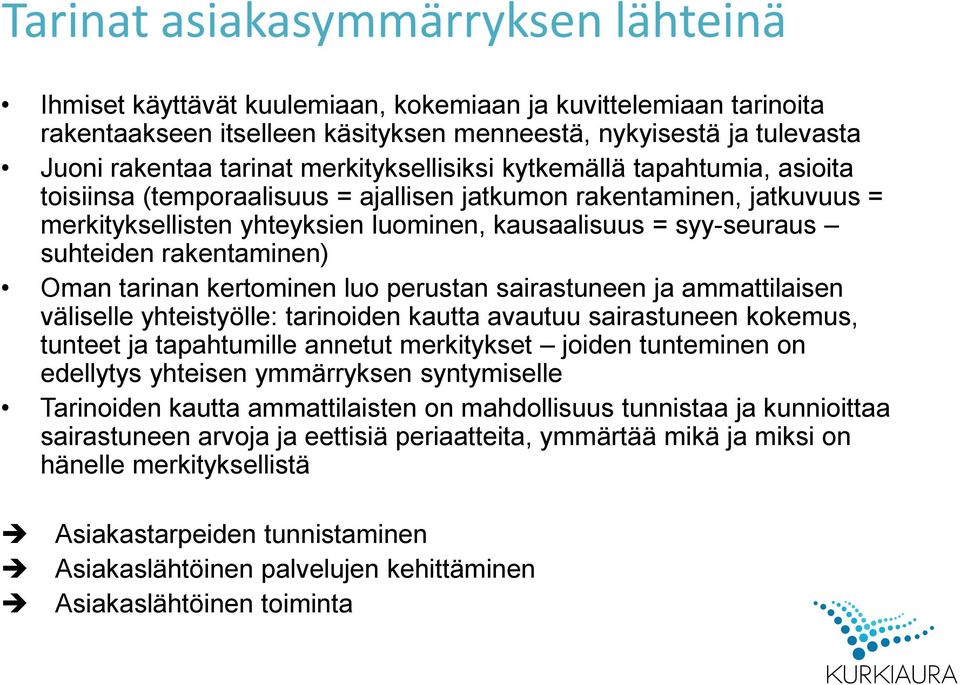 rakentaminen) Oman tarinan kertominen luo perustan sairastuneen ja ammattilaisen väliselle yhteistyölle: tarinoiden kautta avautuu sairastuneen kokemus, tunteet ja tapahtumille annetut merkitykset