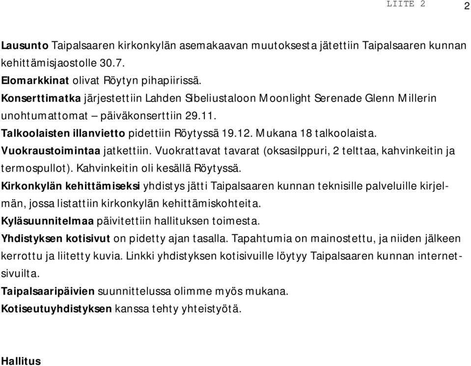 Vuokraustoimintaa jatkettiin. Vuokrattavat tavarat (oksasilppuri, 2 telttaa, kahvinkeitin ja termospullot). Kahvinkeitin oli kesällä Röytyssä.