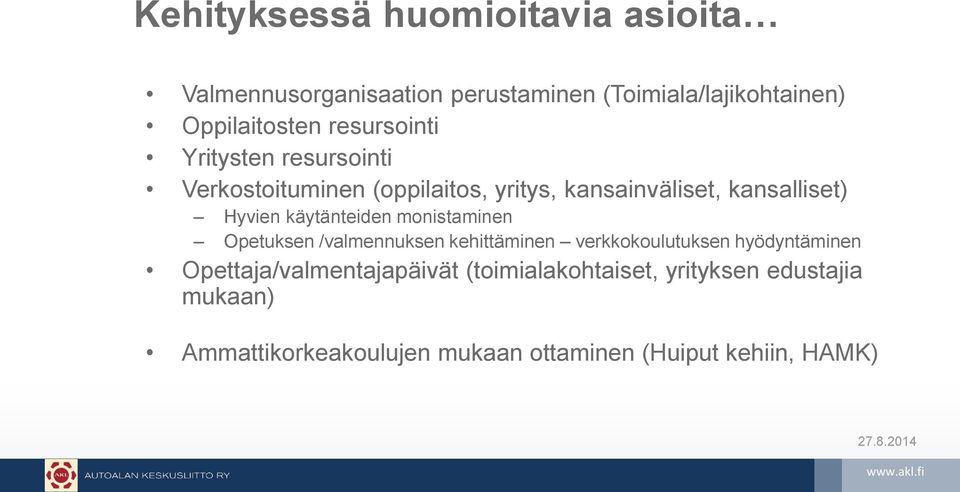 käytänteiden monistaminen Opetuksen /valmennuksen kehittäminen verkkokoulutuksen hyödyntäminen