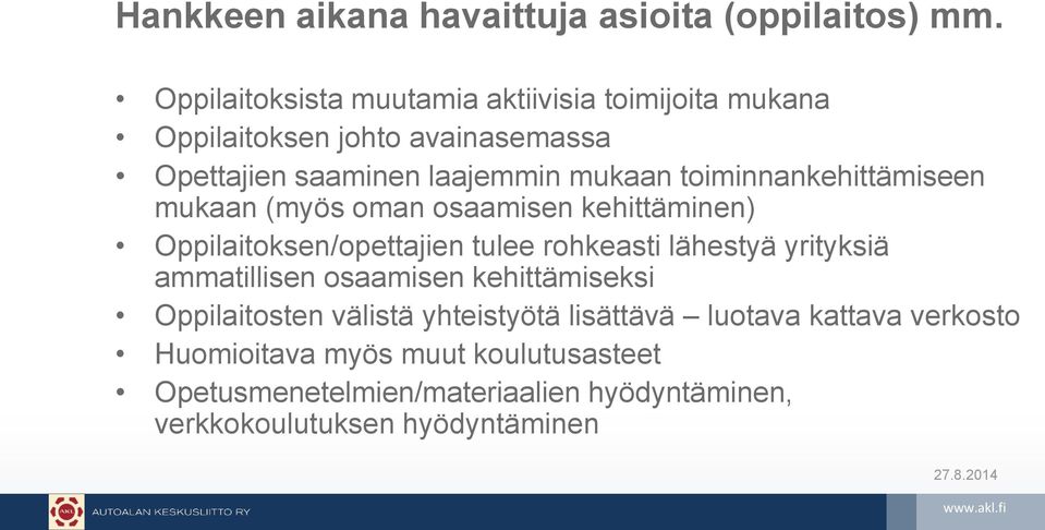 toiminnankehittämiseen mukaan (myös oman osaamisen kehittäminen) Oppilaitoksen/opettajien tulee rohkeasti lähestyä yrityksiä