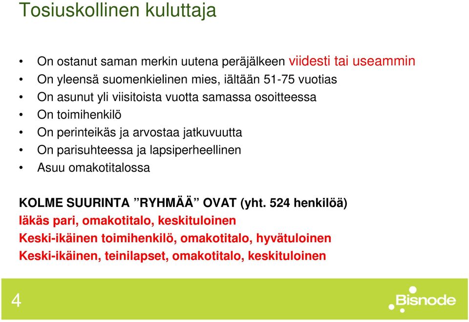 jatkuvuutta On parisuhteessa ja lapsiperheellinen Asuu omakotitalossa KOLME SUURINTA RYHMÄÄ OVAT (yht.