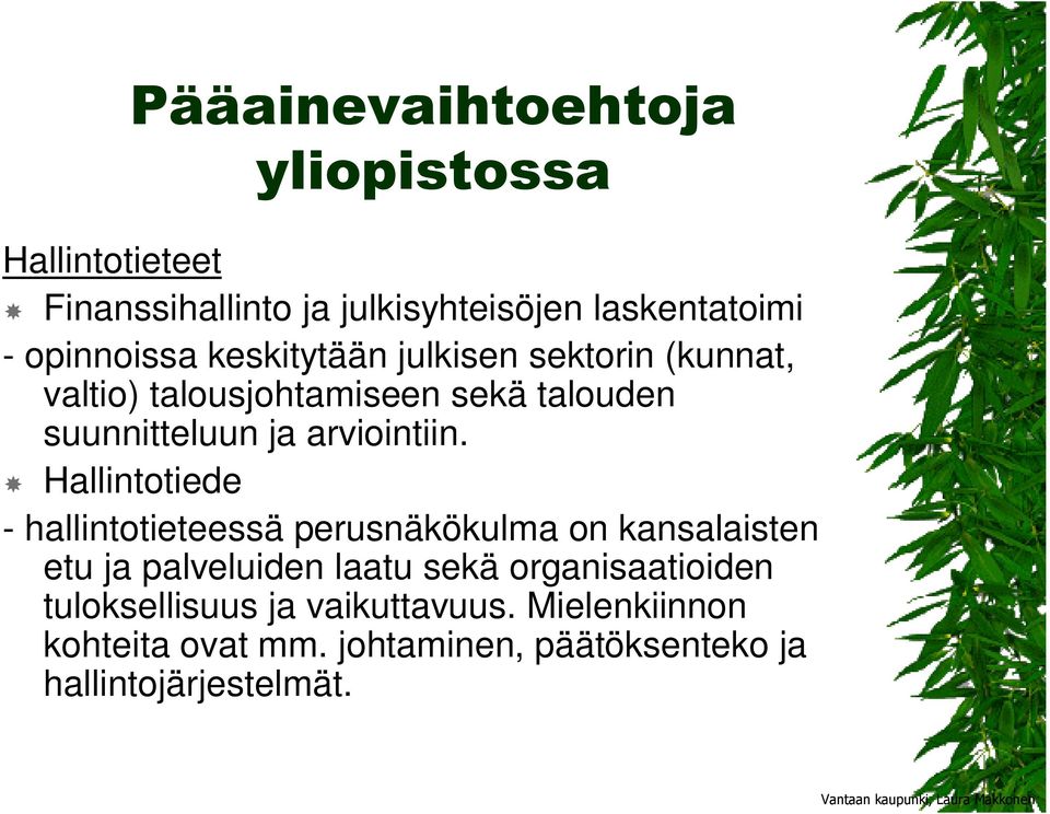 Hallintotiede - hallintotieteessä perusnäkökulma on kansalaisten etu ja palveluiden laatu sekä