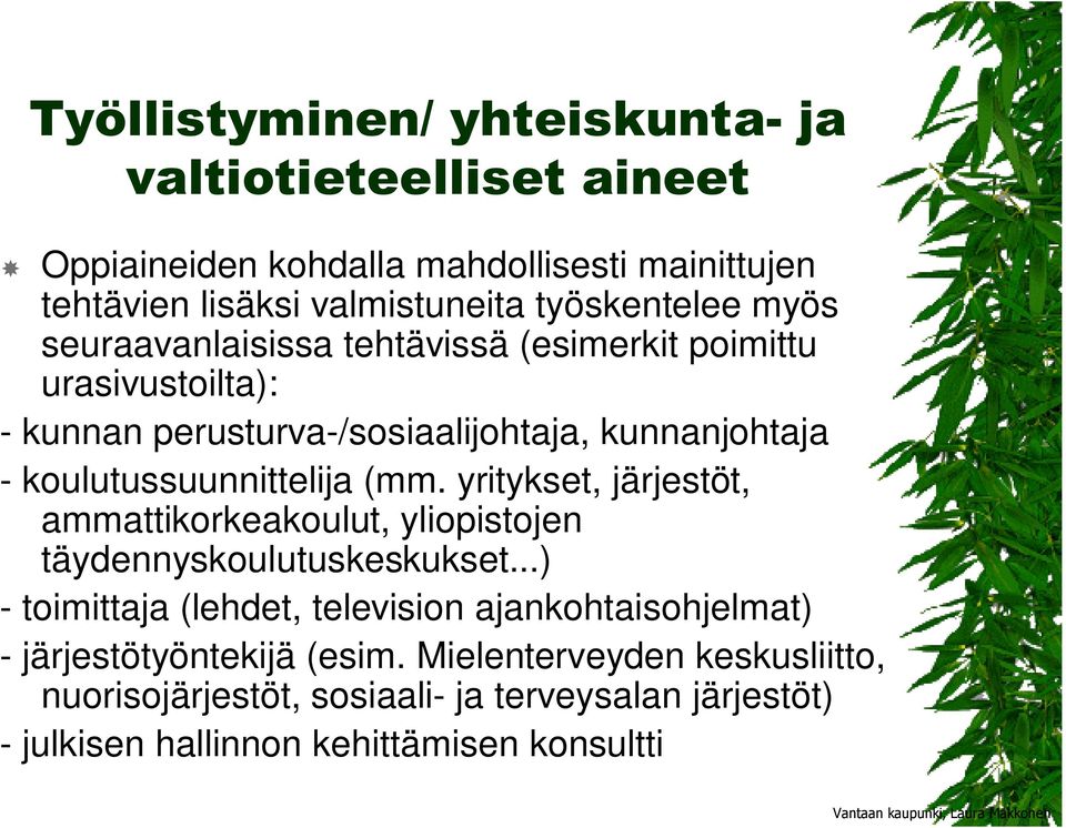 koulutussuunnittelija (mm. yritykset, järjestöt, ammattikorkeakoulut, yliopistojen täydennyskoulutuskeskukset.