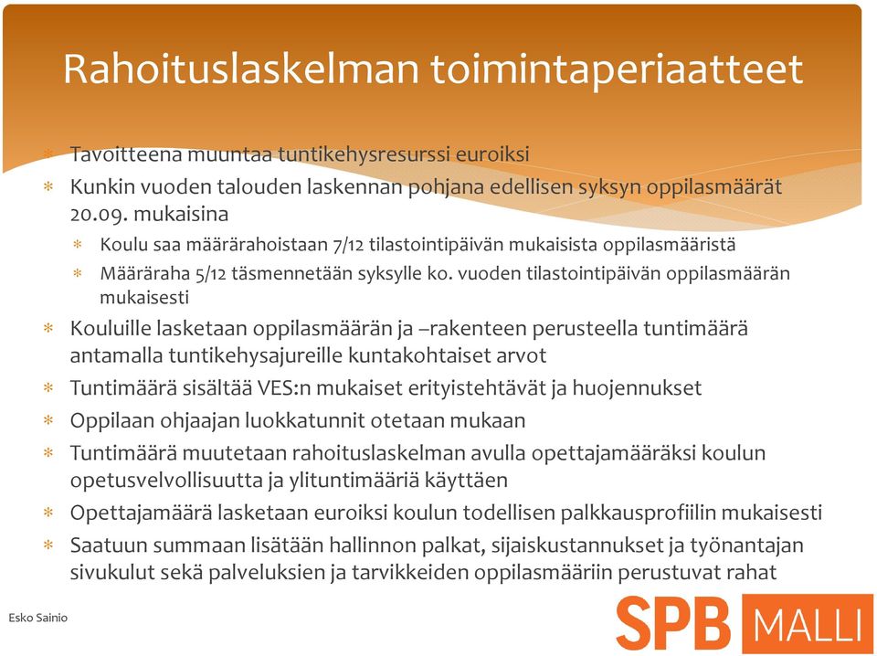 vuoden tilastointipäivän oppilasmäärän mukaisesti Kouluille lasketaan oppilasmäärän ja rakenteen perusteella tuntimäärä antamalla tuntikehysajureille kuntakohtaiset arvot Tuntimäärä sisältää VES:n