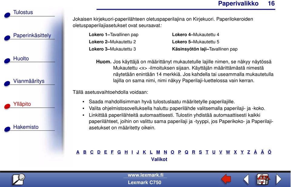 pap 16 Huom. Jos käyttäjä on määrittänyt mukautetulle lajille nimen, se näkyy näytössä Mukautettu <x> -ilmoituksen sijaan. Käyttäjän määrittämästä nimestä näytetään enintään 14 merkkiä.