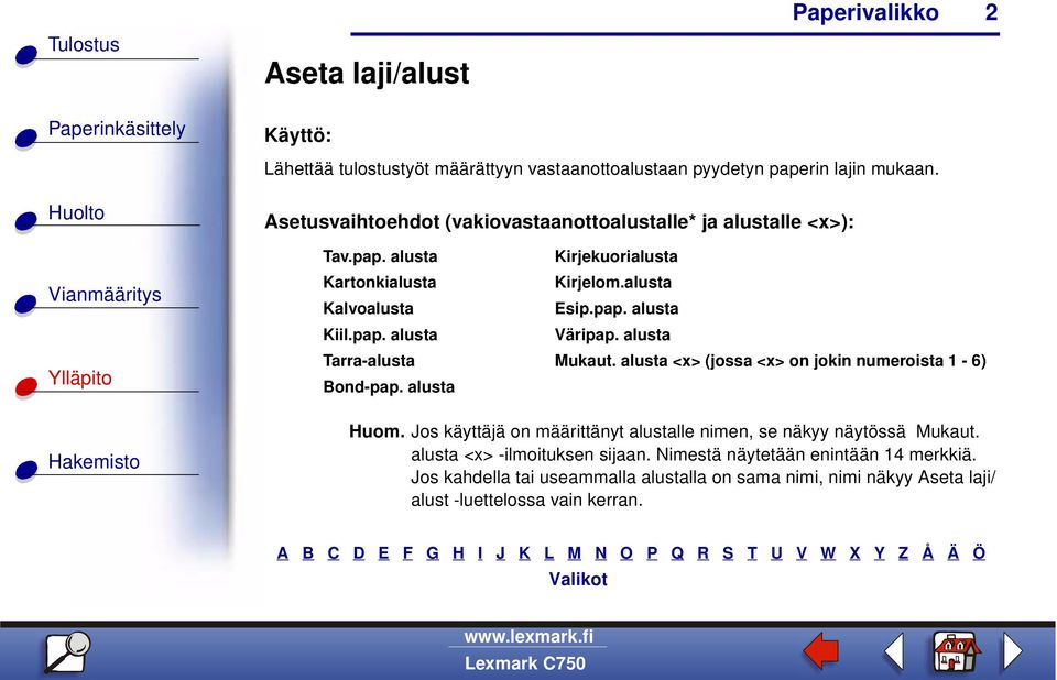 pap. alusta Väripap. alusta Tarra-alusta Mukaut. alusta <x> (jossa <x> on jokin numeroista 1-6) Bond-pap. alusta Huom.