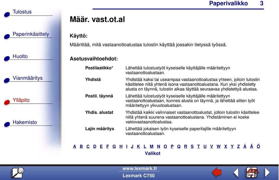 Yhdistää kaksi tai useampaa vastaanottoalustaa yhteen, jolloin tulostin käsittelee niitä yhtenä isona vastaanottoalustana.