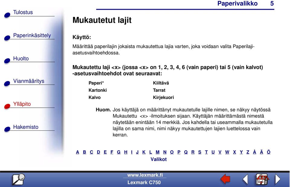 Kiiltävä Tarrat Kirjekuori Huom. Jos käyttäjä on määrittänyt mukautetulle lajille nimen, se näkyy näytössä Mukautettu <x> -ilmoituksen sijaan.