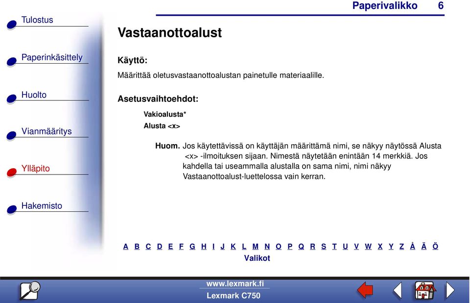 Jos käytettävissä on käyttäjän määrittämä nimi, se näkyy näytössä Alusta <x>