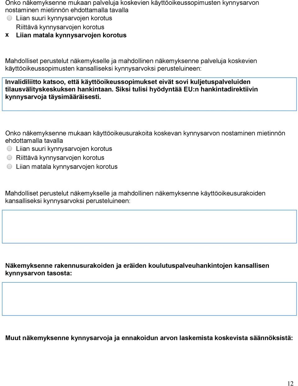 katsoo, että käyttöoikeussopimukset eivät sovi kuljetuspalveluiden tilausvälityskeskuksen hankintaan. Siksi tulisi hyödyntää EU:n hankintadirektiivin kynnysarvoja täysimääräisesti.