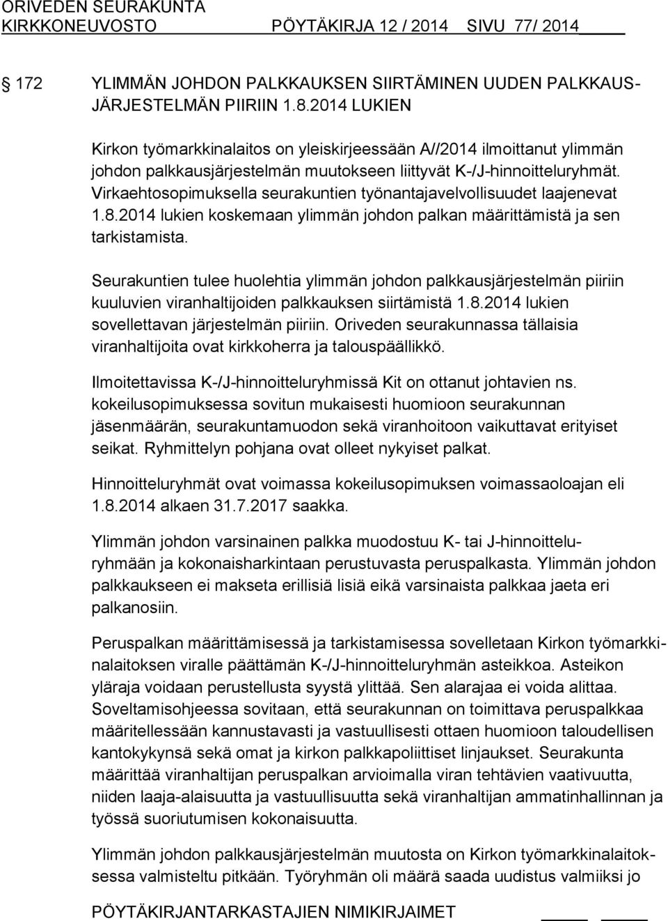 Virkaehtosopimuksella seurakuntien työnantajavelvollisuudet laajenevat 1.8.2014 lukien koskemaan ylimmän johdon palkan määrittämistä ja sen tarkistamista.