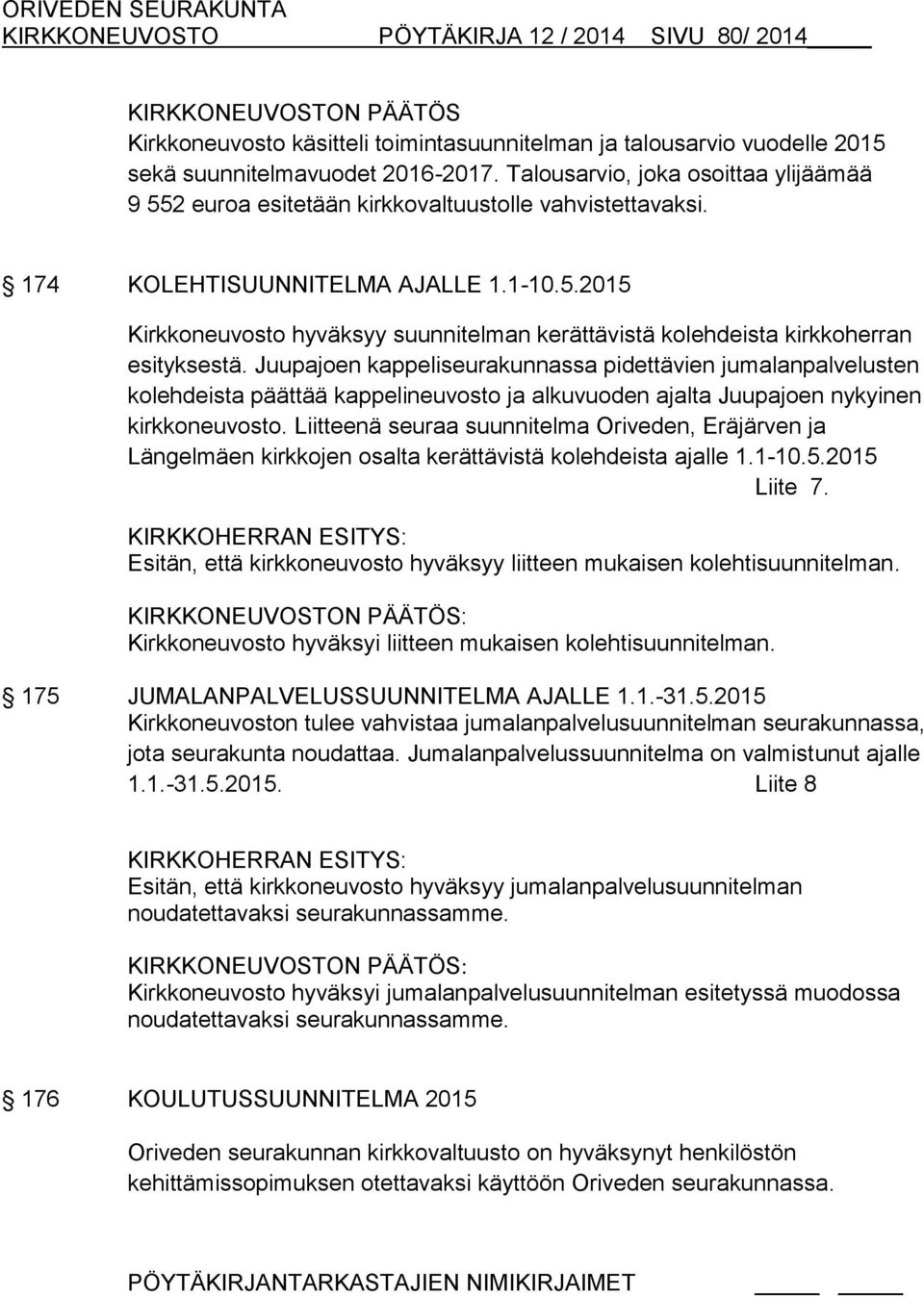 Juupajoen kappeliseurakunnassa pidettävien jumalanpalvelusten kolehdeista päättää kappelineuvosto ja alkuvuoden ajalta Juupajoen nykyinen kirkkoneuvosto.