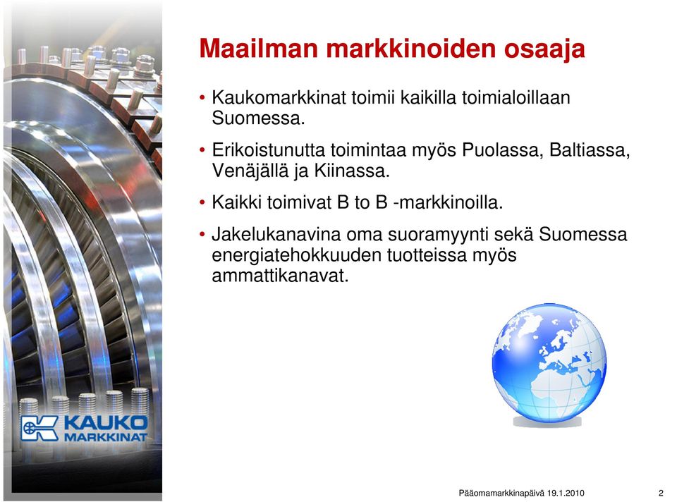 Erikoistunutta toimintaa myös Puolassa, Baltiassa, Venäjällä ja Kiinassa.