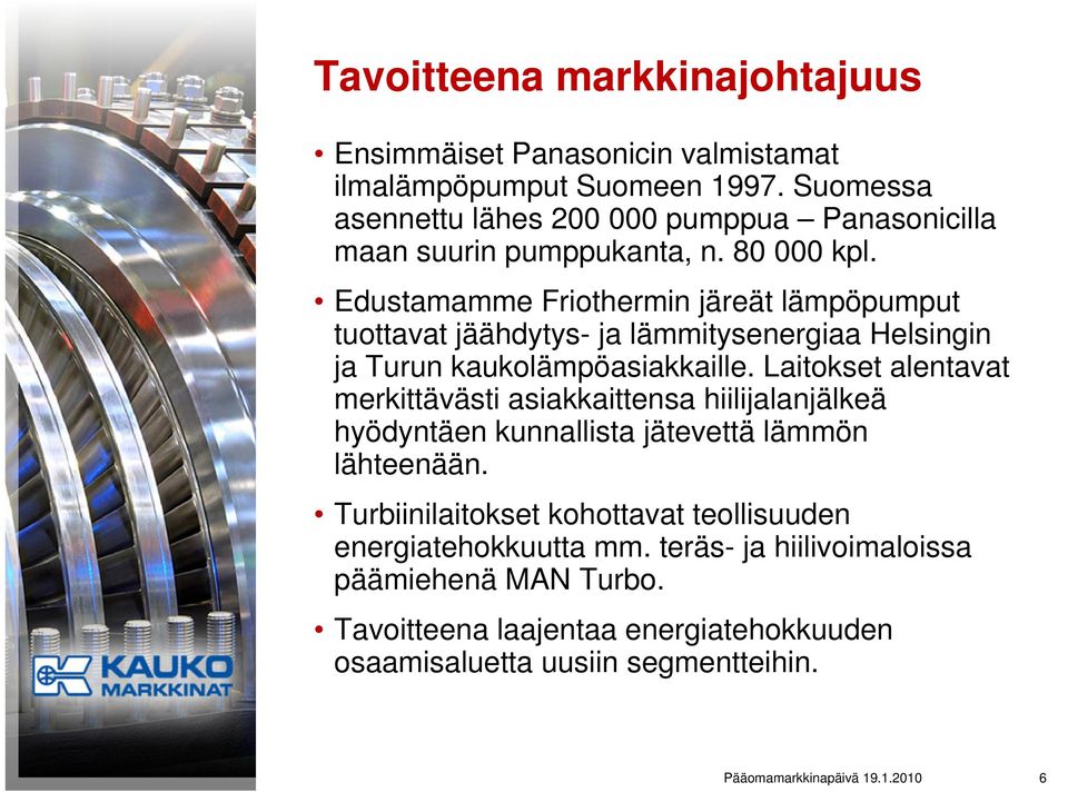 Edustamamme Friothermin järeät lämpöpumput tuottavat jäähdytys- ja lämmitysenergiaa Helsingin ja Turun kaukolämpöasiakkaille.