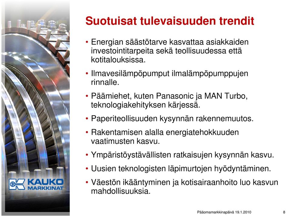 Paperiteollisuuden kysynnän rakennemuutos. Rakentamisen alalla energiatehokkuuden vaatimusten kasvu.