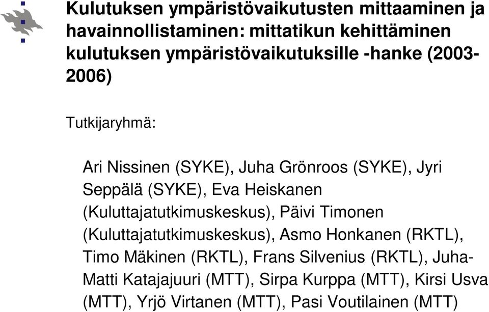 Eva Heiskanen (Kuluttajatutkimuskeskus), Päivi Timonen (Kuluttajatutkimuskeskus), Asmo Honkanen (RKTL), Timo Mäkinen