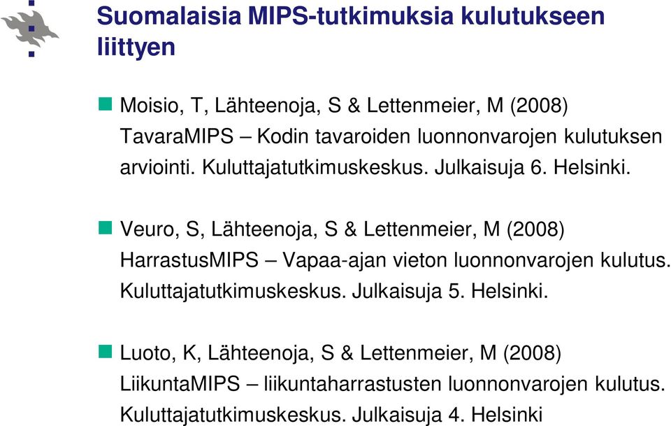 Veuro, S, Lähteenoja, S & Lettenmeier, M (2008) HarrastusMIPS Vapaa-ajan vieton luonnonvarojen kulutus. Kuluttajatutkimuskeskus.