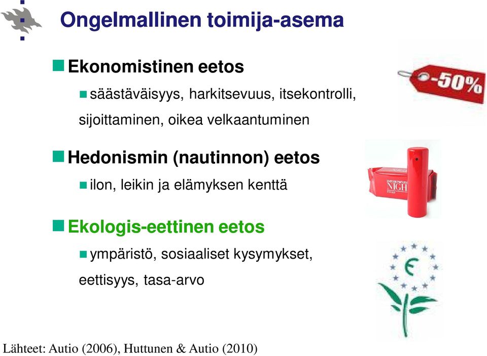 (nautinnon) eetos ilon, leikin ja elämyksen kenttä Ekologis-eettinen eetos