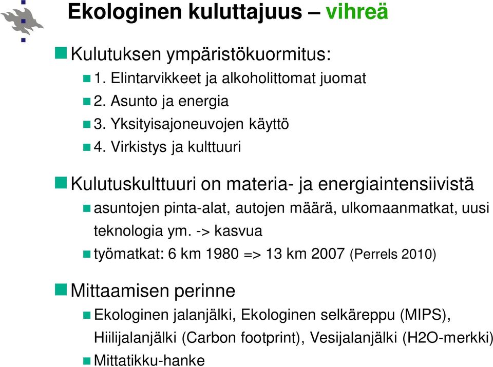 Virkistys ja kulttuuri Kulutuskulttuuri on materia- ja energiaintensiivistä asuntojen pinta-alat, autojen määrä, ulkomaanmatkat,