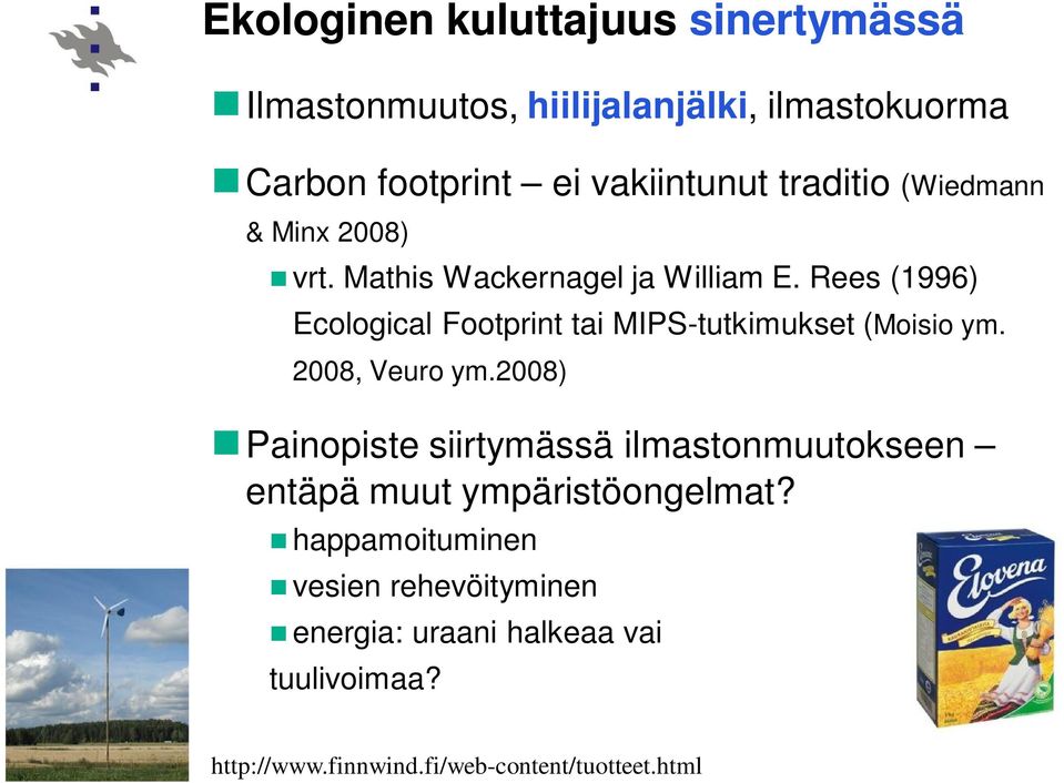 Rees (1996) Ecological Footprint tai MIPS-tutkimukset (Moisio ym. 2008, Veuro ym.