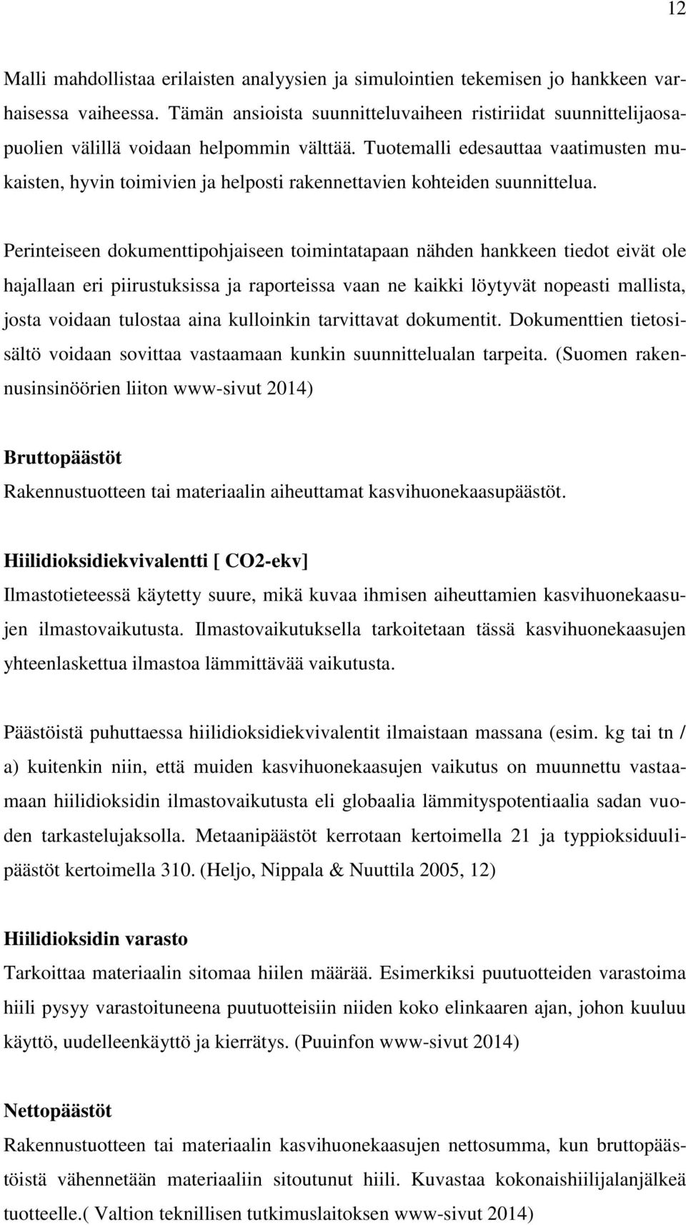 Tuotemalli edesauttaa vaatimusten mukaisten, hyvin toimivien ja helposti rakennettavien kohteiden suunnittelua.