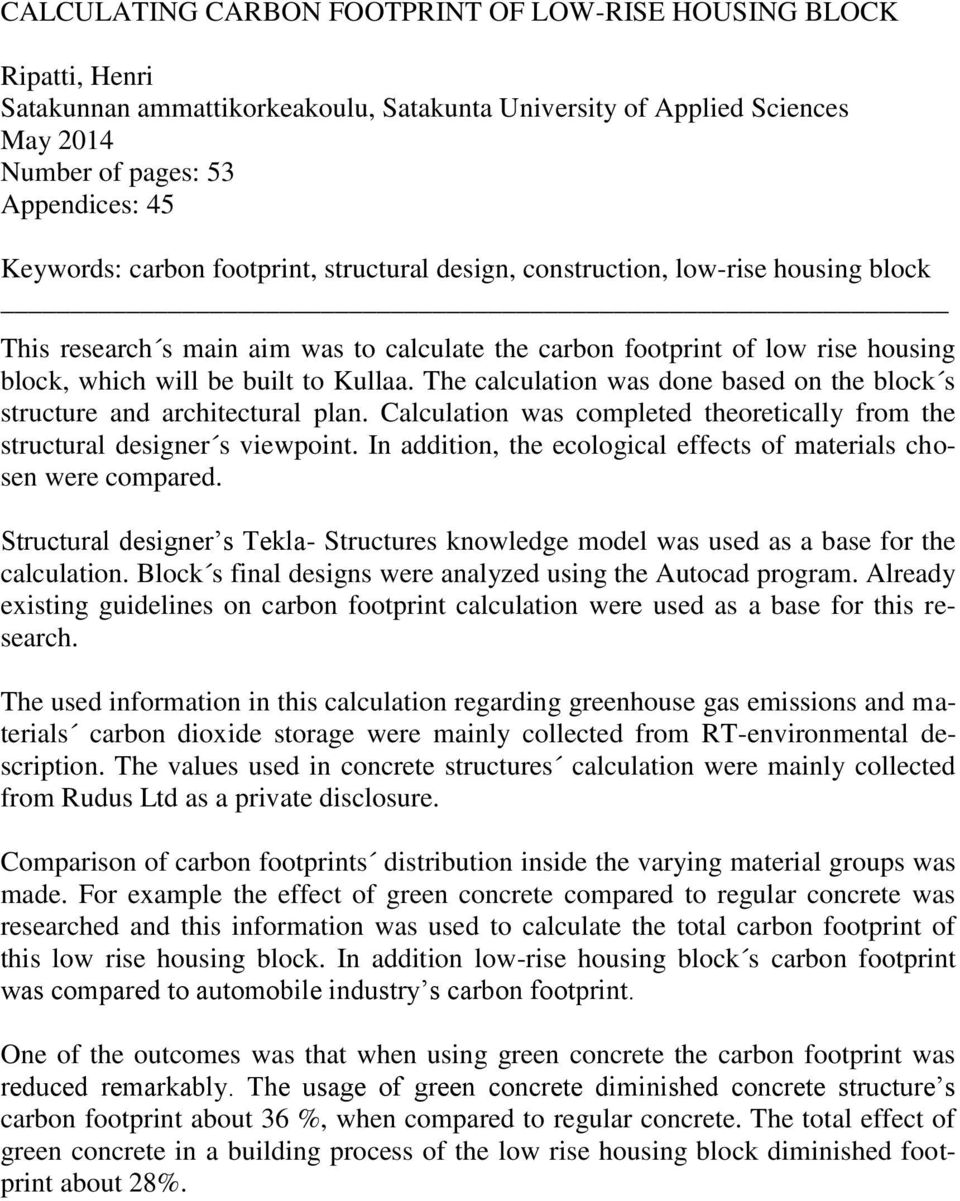 The calculation was done based on the block s structure and architectural plan. Calculation was completed theoretically from the structural designer s viewpoint.