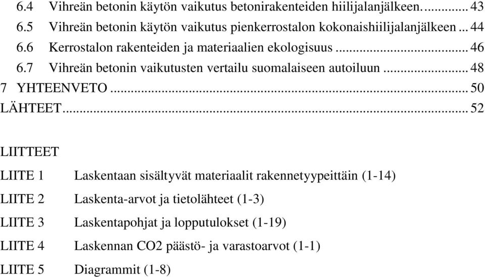 7 Vihreän betonin vaikutusten vertailu suomalaiseen autoiluun... 48 7 YHTEENVETO... 50 LÄHTEET.