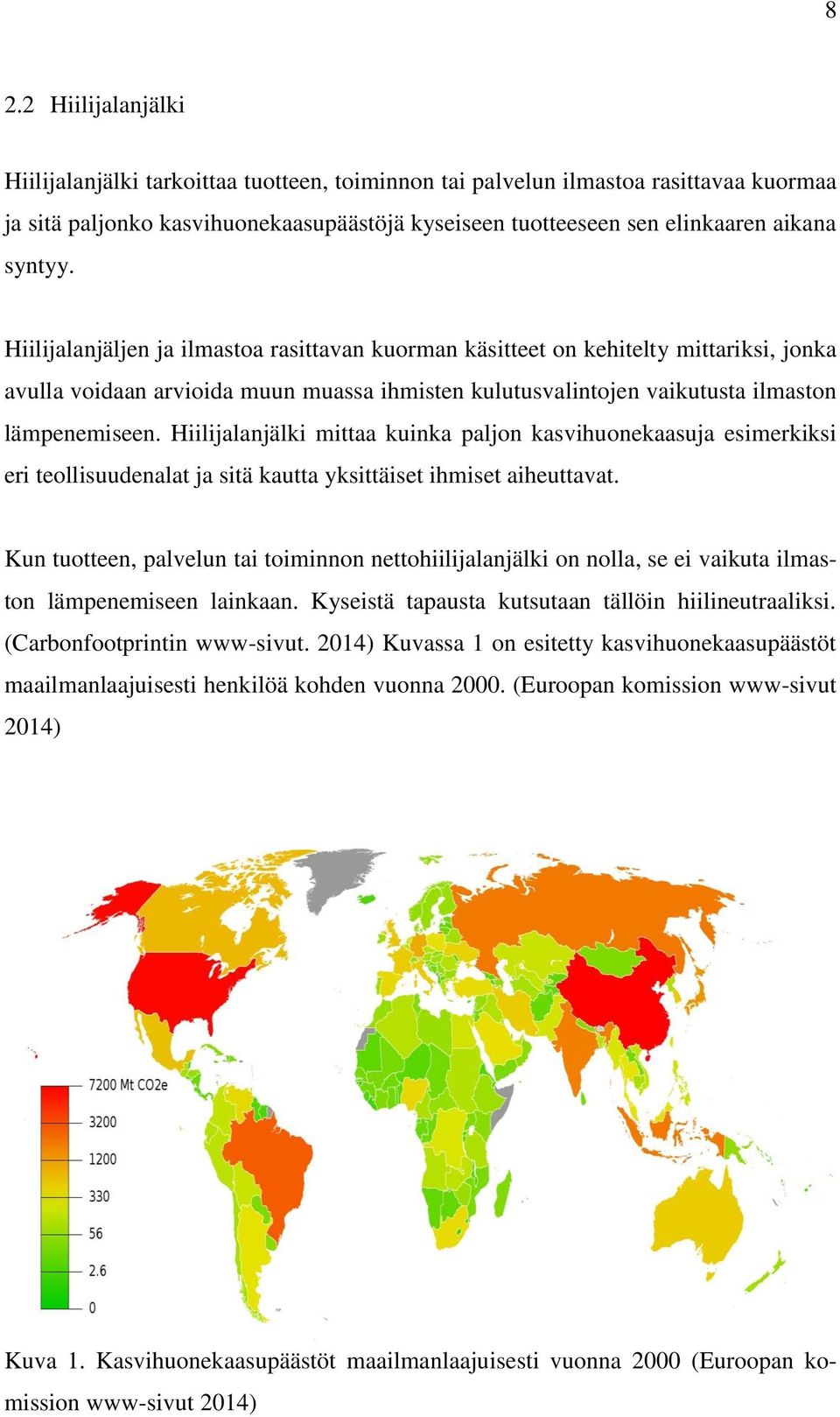 Hiilijalanjälki mittaa kuinka paljon kasvihuonekaasuja esimerkiksi eri teollisuudenalat ja sitä kautta yksittäiset ihmiset aiheuttavat.