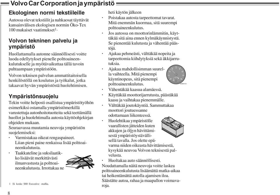 Volvon teknisen palvelun ammattitaitoisella henkilöstöllä on koulutus ja työkalut, jotka takaavat hyvän ympäristöstä huolehtimisen.