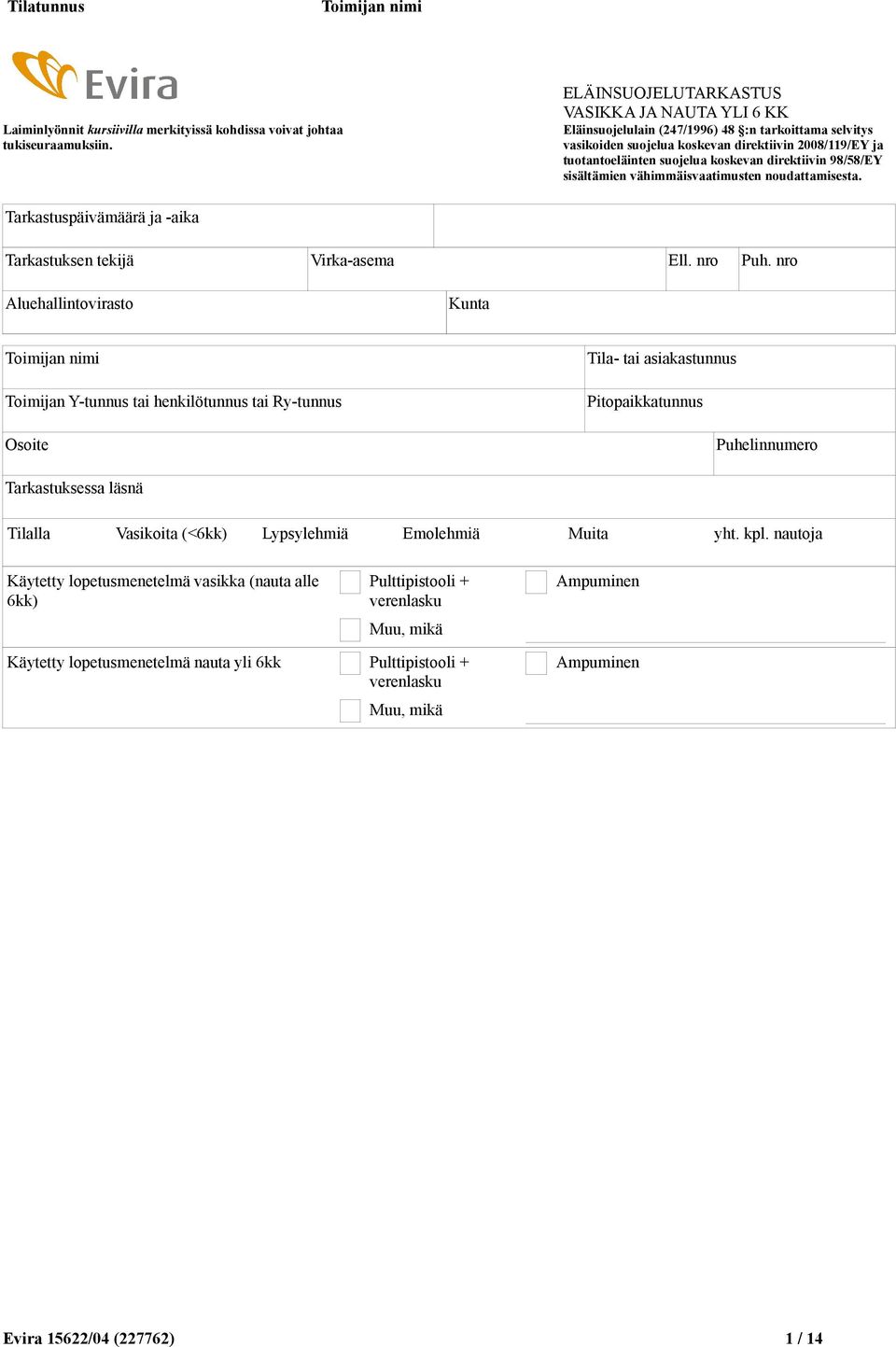 direktiivin 98/58/EY sisältämien vähimmäisvaatimusten noudattamisesta. Tarkastuspäivämäärä ja -aika Tarkastuksen tekijä Virka-asema Ell. nro Puh.