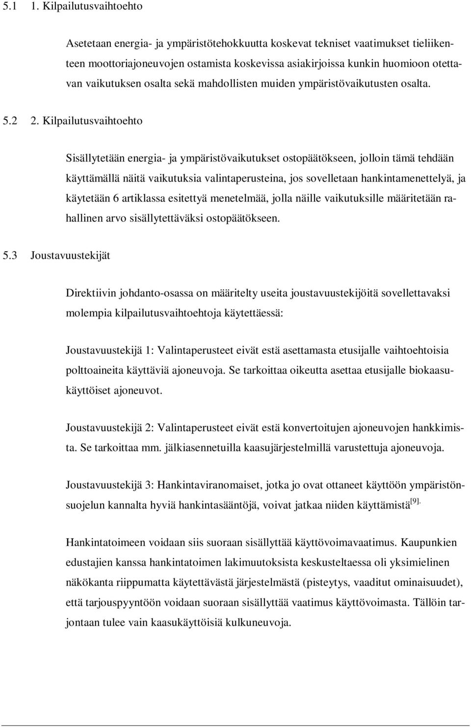 vaikutuksen osalta sekä mahdollisten muiden ympäristövaikutusten osalta. 5.2 2.