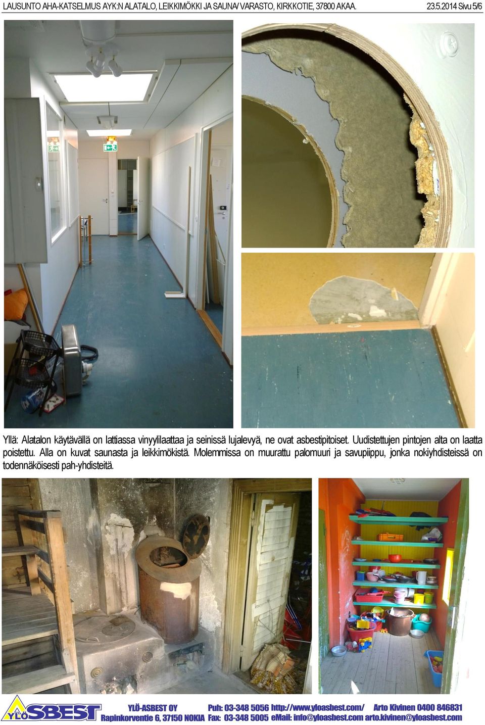 asbestipitoiset. Uudistettujen pintojen alta on laatta poistettu.